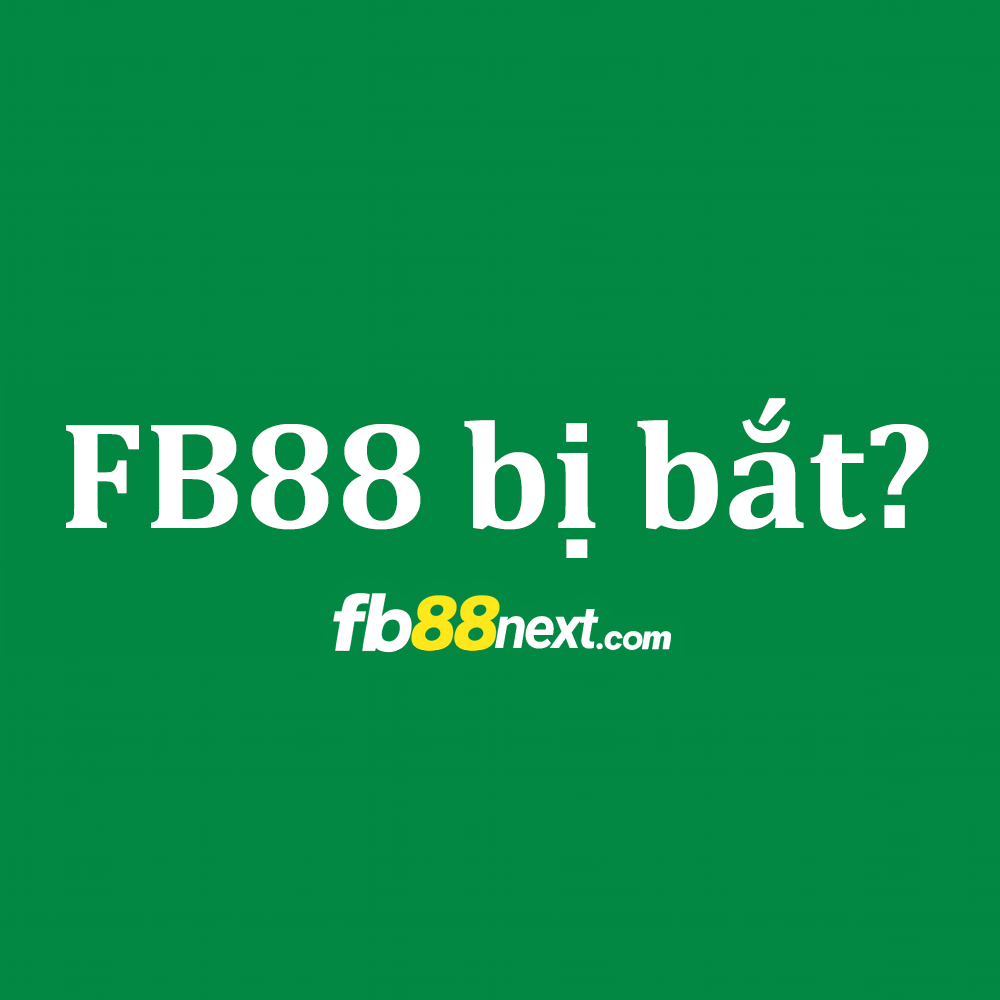 FB88 bị bắt có đúng không?